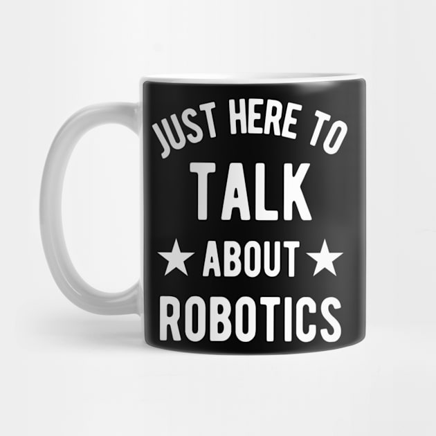 Just Here To Talk About Robotics by winwinshirt